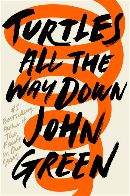 Turtles All the Way Down -- John Green, Hardcover