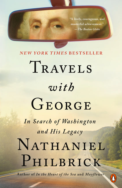 Travels with George: In Search of Washington and His Legacy -- Nathaniel Philbrick, Paperback
