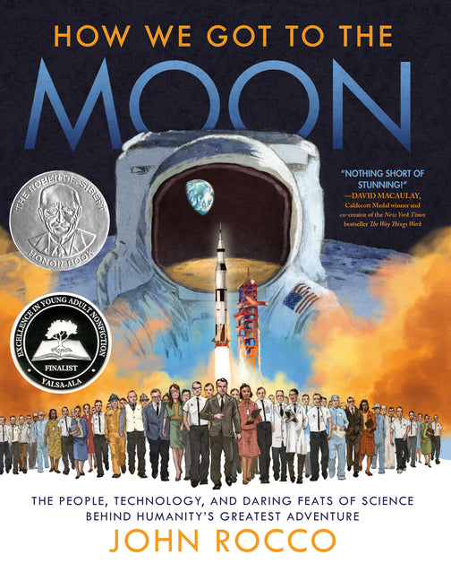 How We Got to the Moon: The People, Technology, and Daring Feats of Science Behind Humanity's Greatest Adventure -- John Rocco, Hardcover