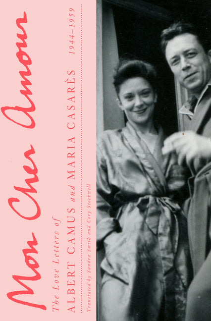 Mon Cher Amour: The Love Letters of Albert Camus and Maria Casares, 1944-1959 -- Albert Camus, Hardcover