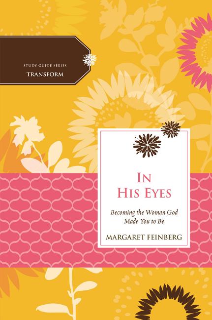 The In His Eyes: Becoming the Woman God Made You to Be -- Margaret Feinberg, Paperback