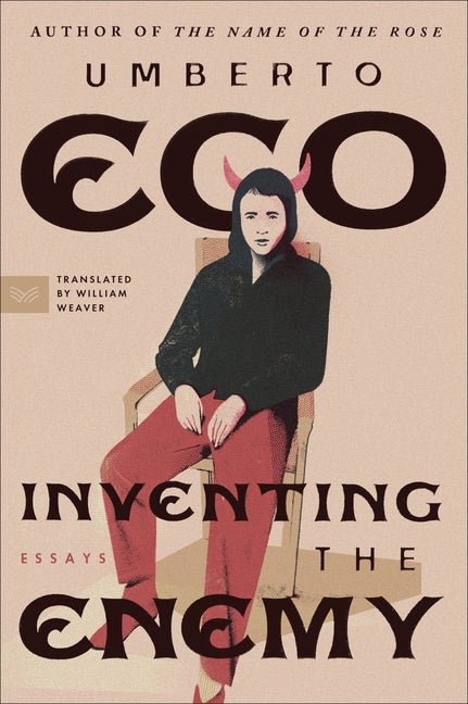 Inventing the Enemy: And Other Occasional Writings -- Umberto Eco, Paperback