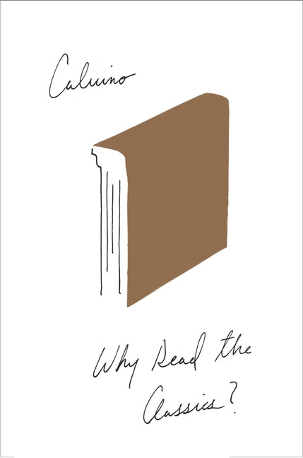 Why Read the Classics? -- Italo Calvino, Paperback