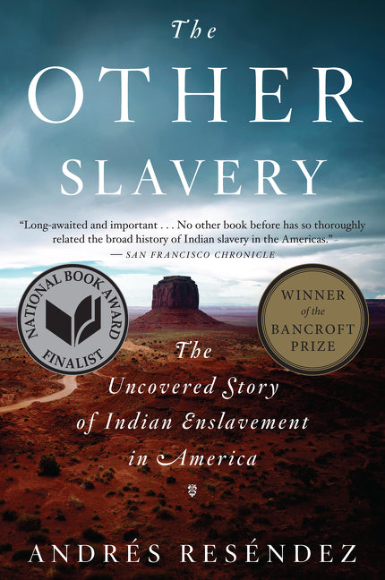 The Other Slavery: The Uncovered Story of Indian Enslavement in America -- Andrés Reséndez, Paperback