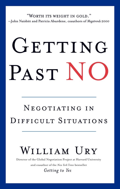 Getting Past No: Negotiating in Difficult Situations -- William Ury, Paperback