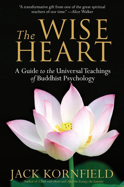The Wise Heart: A Guide to the Universal Teachings of Buddhist Psychology -- Jack Kornfield, Paperback