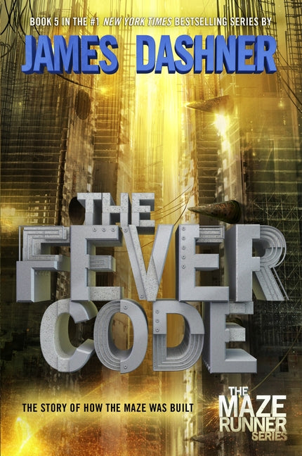 The Fever Code: The Story of How the Maze Was Built -- James Dashner, Hardcover
