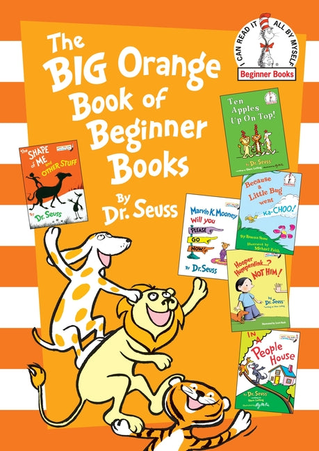 The Big Orange Book of Beginner Books: The Shape of Me and Other Stuff; Ten Apples Up on Top!; Marvin K. Mooney Will You Please Go Now?; Hooper Humper -- Dr Seuss, Hardcover