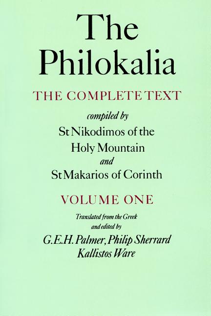 The Philokalia, Volume 1: The Complete Text; Compiled by St. Nikodimos of the Holy Mountain & St. Makarios of Corinth -- G. E. H. Palmer, Paperback