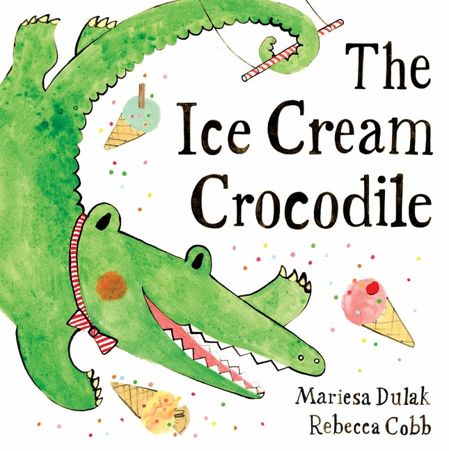 The Ice Cream Crocodile -- Mariesa Dulak, Hardcover