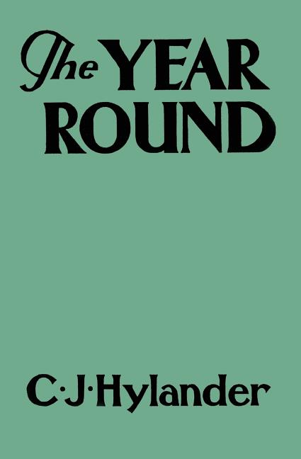 The Year Round: A Book of the Out-of-Doors Arranged According to Season -- Clarence John Hylander, Paperback