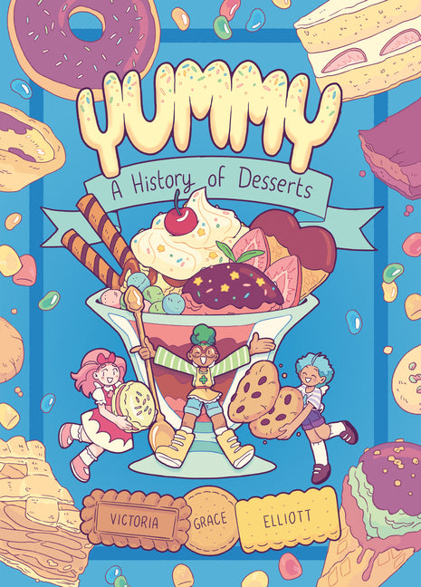 Yummy: A History of Desserts (a Graphic Novel) -- Victoria Grace Elliott, Paperback