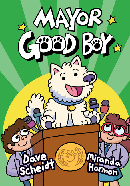 Mayor Good Boy: (A Graphic Novel) -- Dave Scheidt, Hardcover