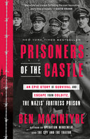 Prisoners of the Castle: An Epic Story of Survival and Escape from Colditz, the Nazis' Fortress Prison -- Ben MacIntyre, Paperback