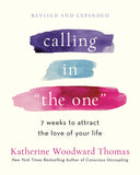 Calling in the One Revised and Expanded: 7 Weeks to Attract the Love of Your Life -- Katherine Woodward Thomas, Paperback