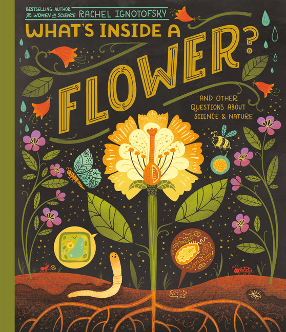 What's Inside a Flower?: And Other Questions about Science & Nature -- Rachel Ignotofsky, Paperback