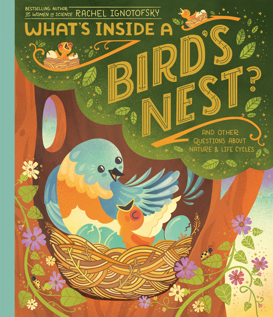 What's Inside a Bird's Nest?: And Other Questions about Nature & Life Cycles -- Rachel Ignotofsky, Paperback