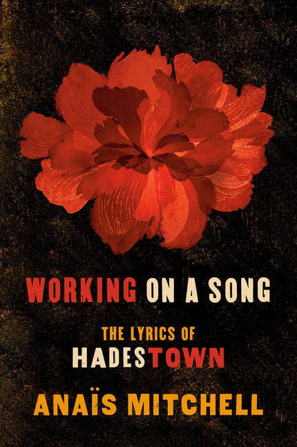 Working on a Song: The Lyrics of Hadestown -- Anaïs Mitchell, Paperback