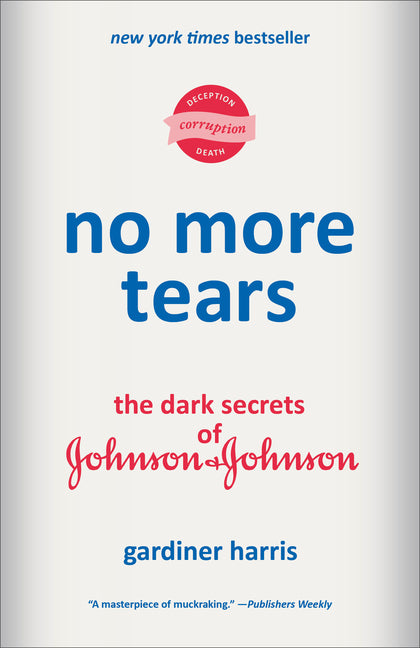 No More Tears: The Dark Secrets of Johnson & Johnson -- Gardiner Harris, Paperback