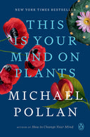 This Is Your Mind on Plants -- Michael Pollan, Paperback