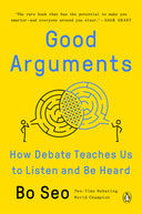 Good Arguments: How Debate Teaches Us to Listen and Be Heard -- Bo Seo, Paperback