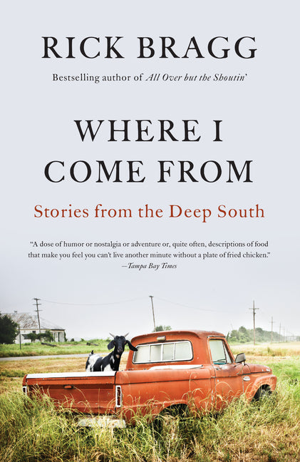 Where I Come from: Stories from the Deep South -- Rick Bragg, Paperback