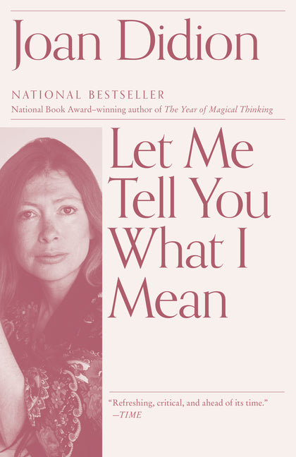 Let Me Tell You What I Mean: An Essay Collection -- Joan Didion, Paperback