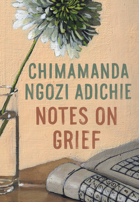 Notes on Grief -- Chimamanda Ngozi Adichie, Hardcover
