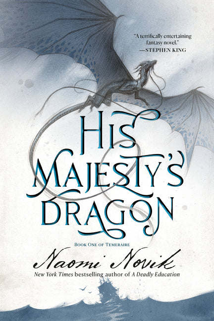 His Majesty's Dragon: Book One of Temeraire -- Naomi Novik, Paperback