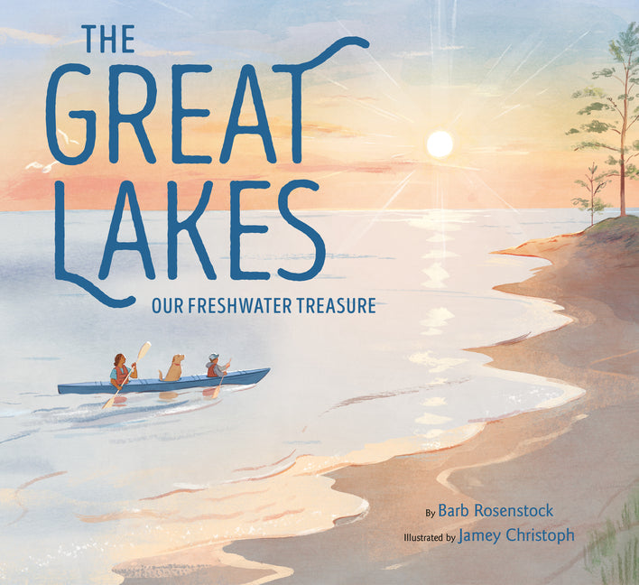 The Great Lakes: Our Freshwater Treasure -- Barb Rosenstock, Hardcover