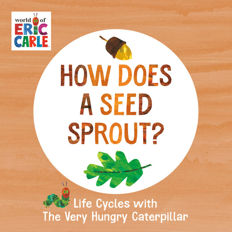 How Does a Seed Sprout?: Life Cycles with the Very Hungry Caterpillar -- Eric Carle, Board Book