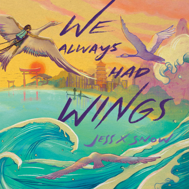 We Always Had Wings -- Jess X. Snow, Hardcover