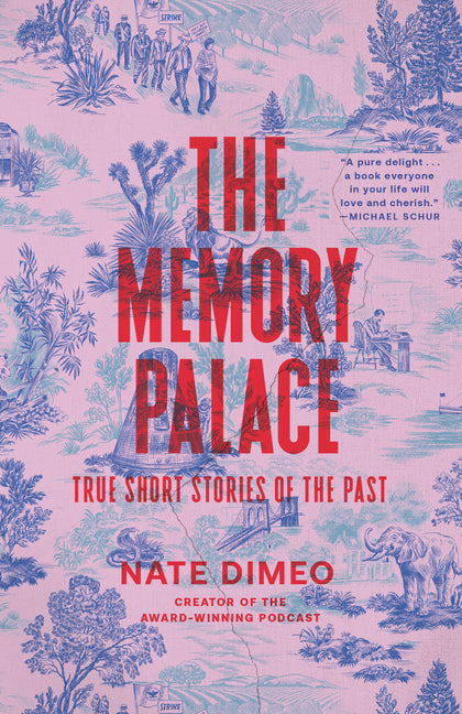 The Memory Palace: True Short Stories of the Past -- Nate Dimeo, Paperback