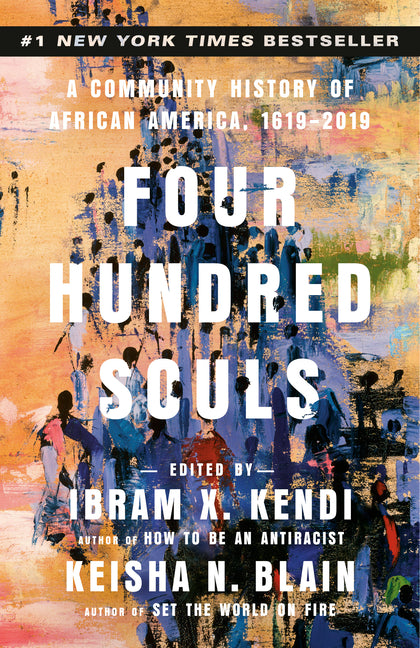 Four Hundred Souls: A Community History of African America, 1619-2019 -- Ibram X. Kendi, Paperback
