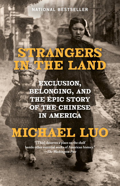 Strangers in the Land: Exclusion, Belonging, and the Epic Story of the Chinese in America -- Michael Luo, Paperback