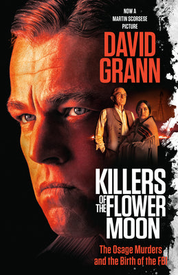 Killers of the Flower Moon (Movie Tie-In Edition): The Osage Murders and the Birth of the FBI -- David Grann, Paperback