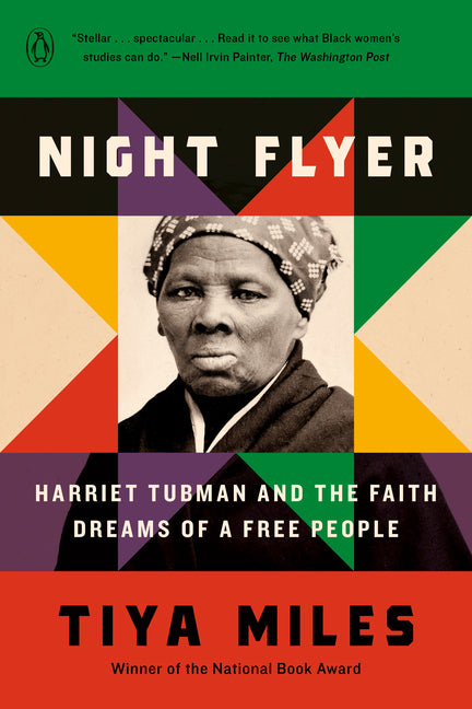 Night Flyer: Harriet Tubman and the Faith Dreams of a Free People -- Tiya Miles, Paperback