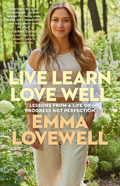 Live Learn Love Well: Lessons from a Life of Progress Not Perfection -- Emma Lovewell, Paperback