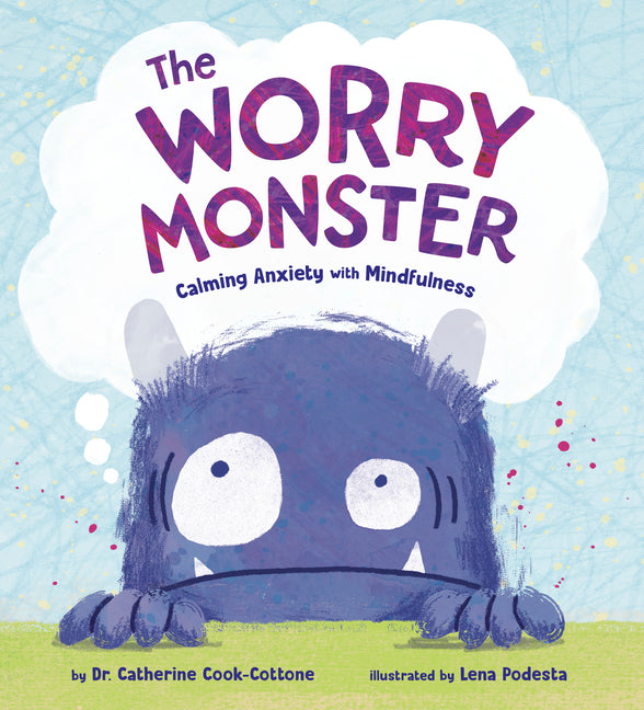 The Worry Monster: Calming Anxiety with Mindfulness -- Catherine Cook-Cottone, Hardcover