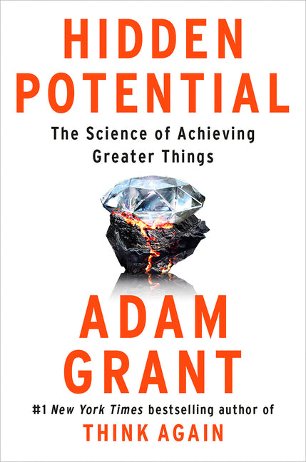 Hidden Potential: The Science of Achieving Greater Things -- Adam Grant, Hardcover