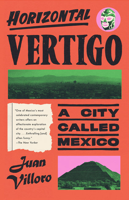 Horizontal Vertigo: A City Called Mexico -- Juan Villoro, Paperback
