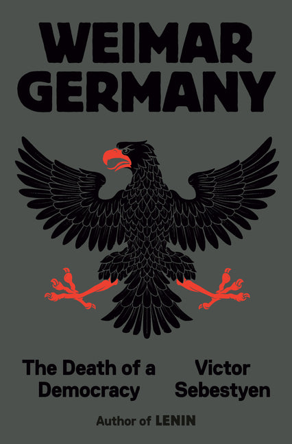 Weimar Germany: The Death of a Democracy -- Victor Sebestyen, Hardcover