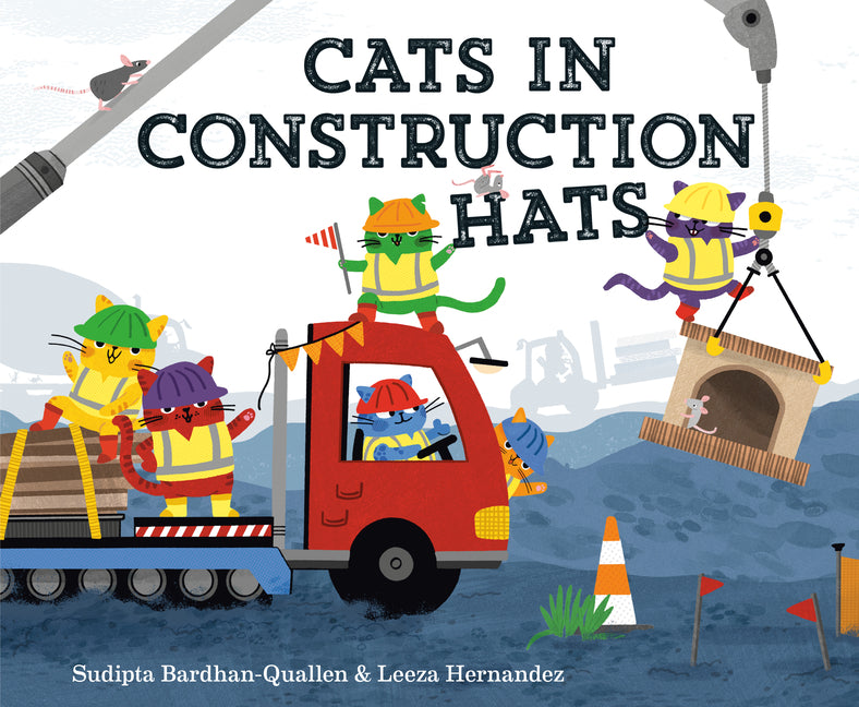 Cats in Construction Hats -- Sudipta Bardhan-Quallen, Hardcover