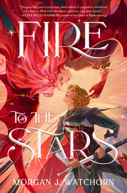 Fire to the Stars -- Morgan J. Watchorn, Hardcover