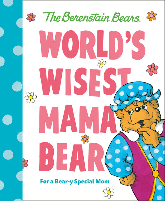 World's Wisest Mama Bear (Berenstain Bears): For a Bear-Y Special Mom -- Mike Berenstain, Hardcover