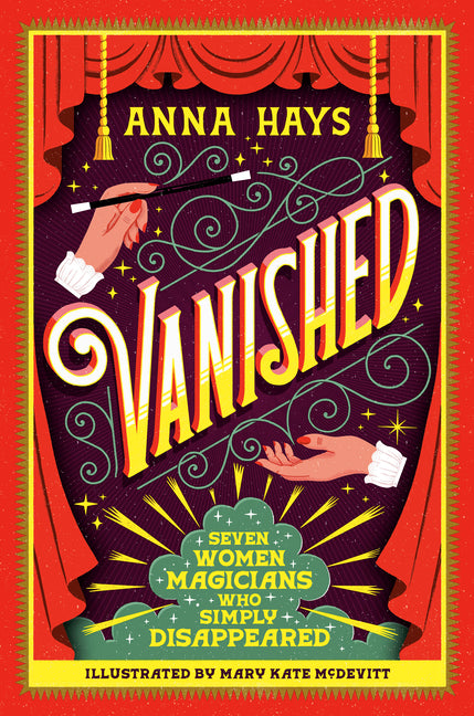 Vanished: Seven Women Magicians Who Simply Disappeared -- Anna Hays, Hardcover