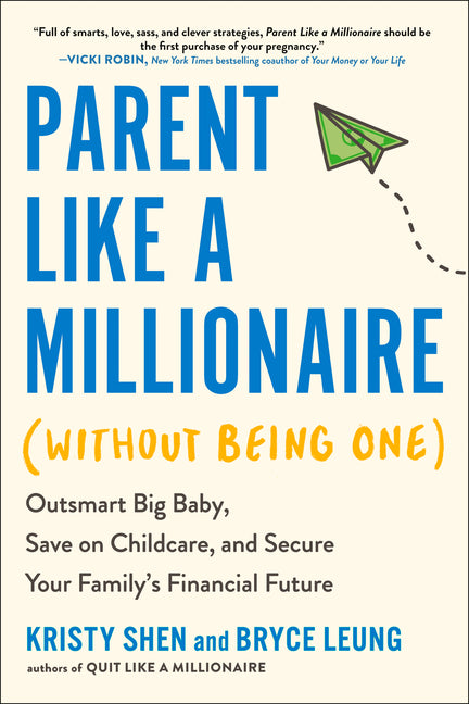 Parent Like a Millionaire (Without Being One): Outsmart Big Baby, Save on Childcare, and Secure Your Family's Financial Future -- Kristy Shen, Paperback