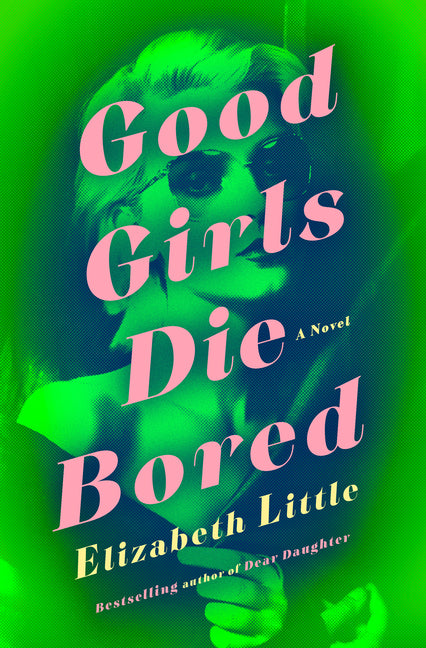 Good Girls Die Bored -- Elizabeth Little, Hardcover