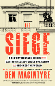 The Siege: A Six-Day Hostage Crisis and the Daring Special-Forces Operation That Shocked the World by MacIntyre, Ben