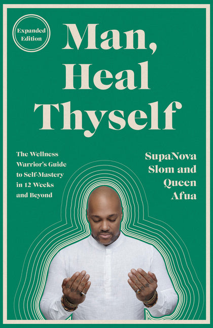 Man, Heal Thyself: The Wellness Warrior's Guide to Self-Mastery in 12 Weeks and Beyond -- Supanova Slom, Paperback